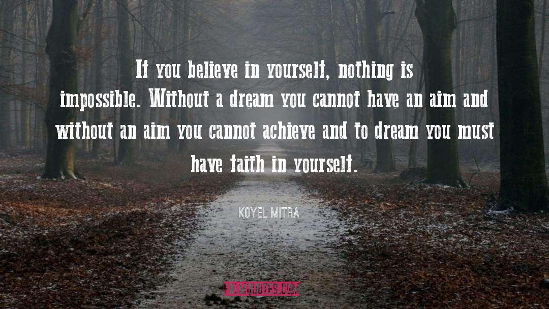 Koyel Mitra Quotes: If you believe in yourself,