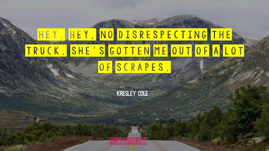 Kresley Cole Quotes: Hey, hey, no disrespecting The