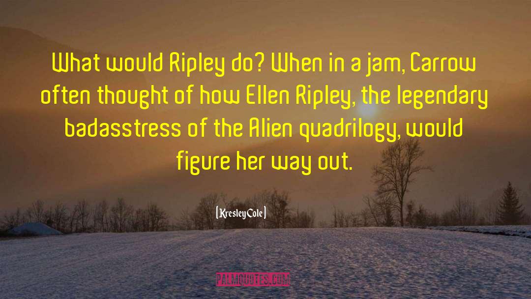 Kresley Cole Quotes: What would Ripley do? When