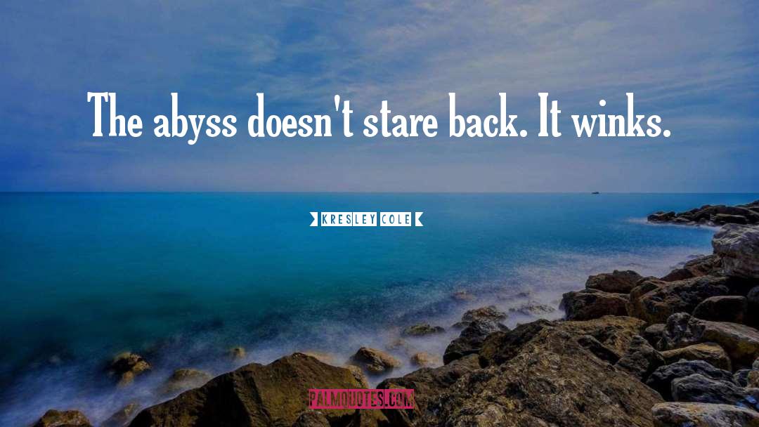 Kresley Cole Quotes: The abyss doesn't stare back.