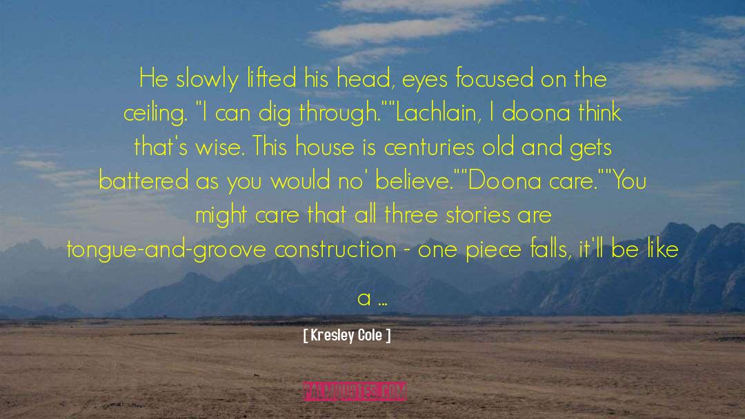 Kresley Cole Quotes: He slowly lifted his head,