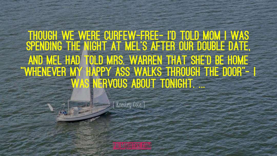 Kresley Cole Quotes: Though we were curfew-free- I'd