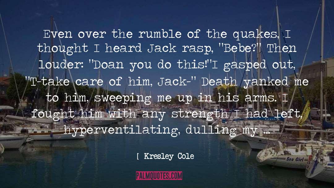 Kresley Cole Quotes: Even over the rumble of