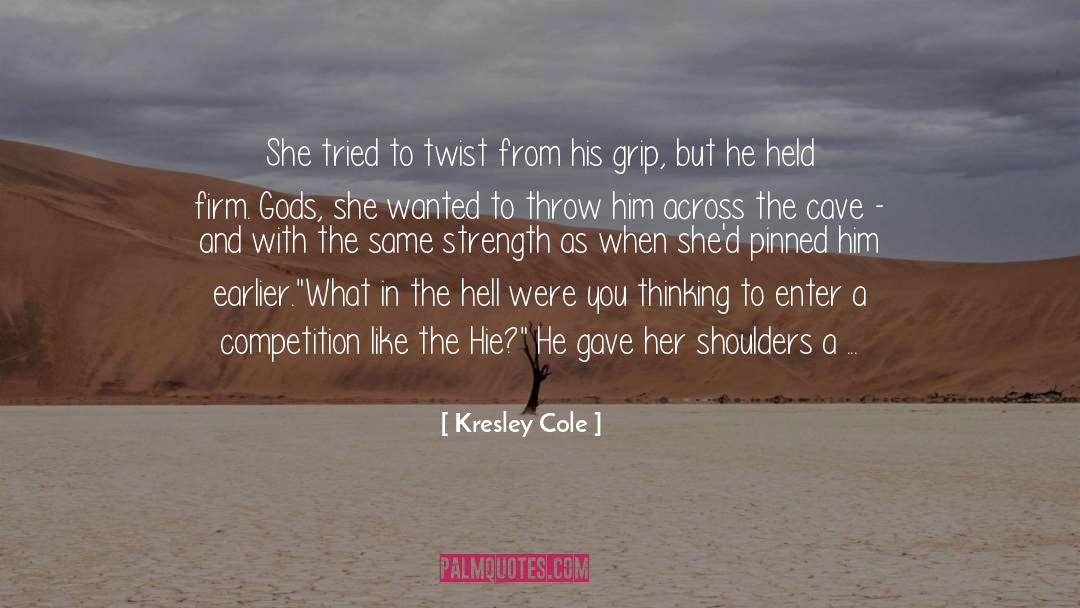 Kresley Cole Quotes: She tried to twist from