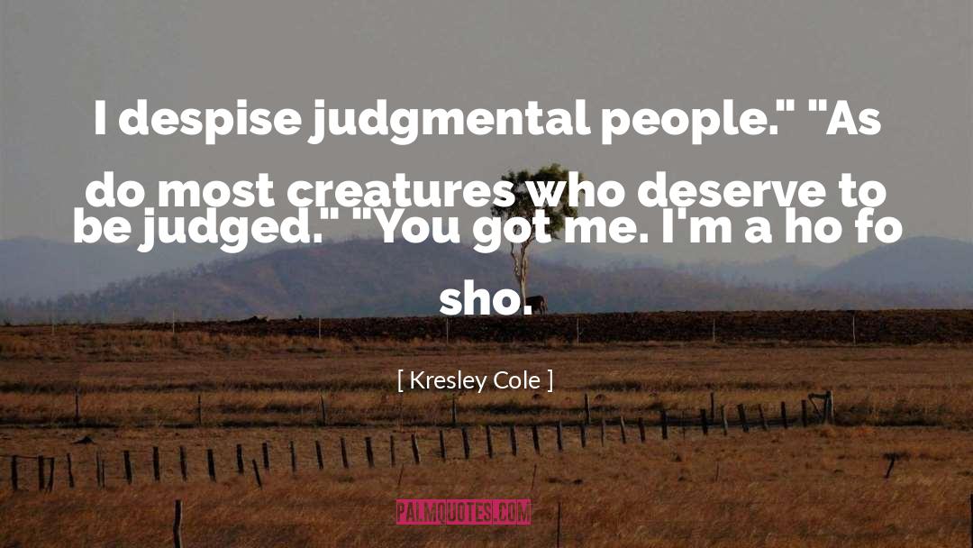 Kresley Cole Quotes: I despise judgmental people.
