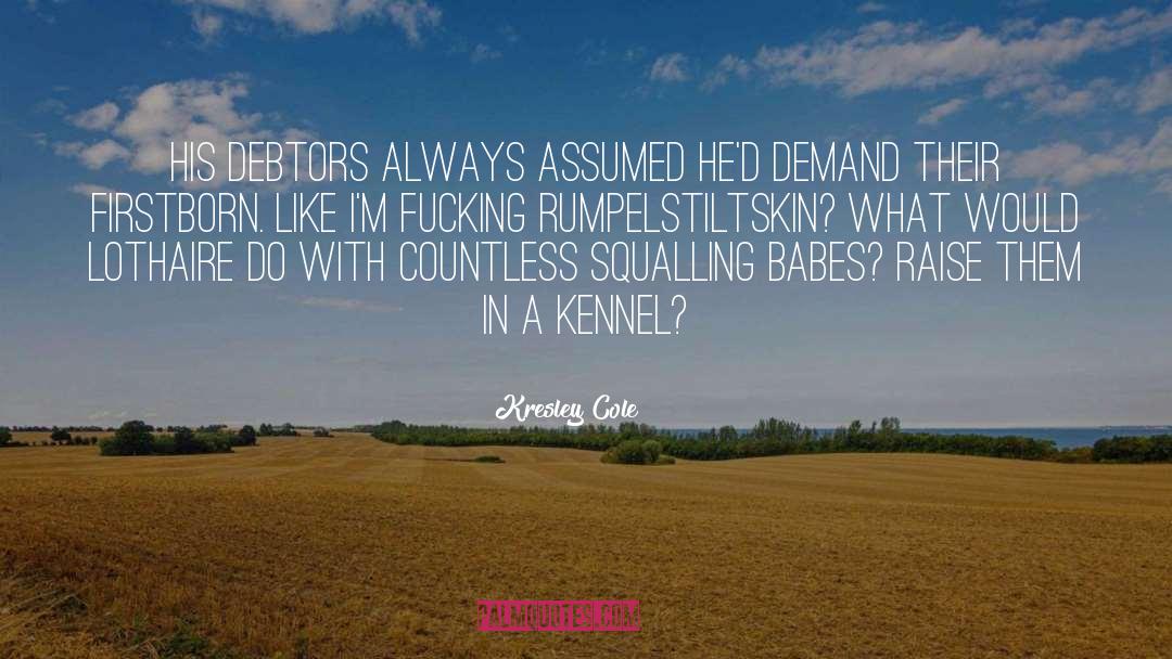 Kresley Cole Quotes: His debtors always assumed he'd