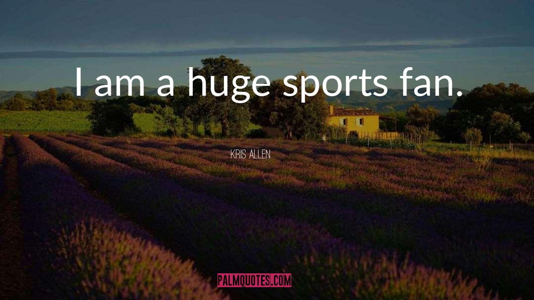 Kris Allen Quotes: I am a huge sports