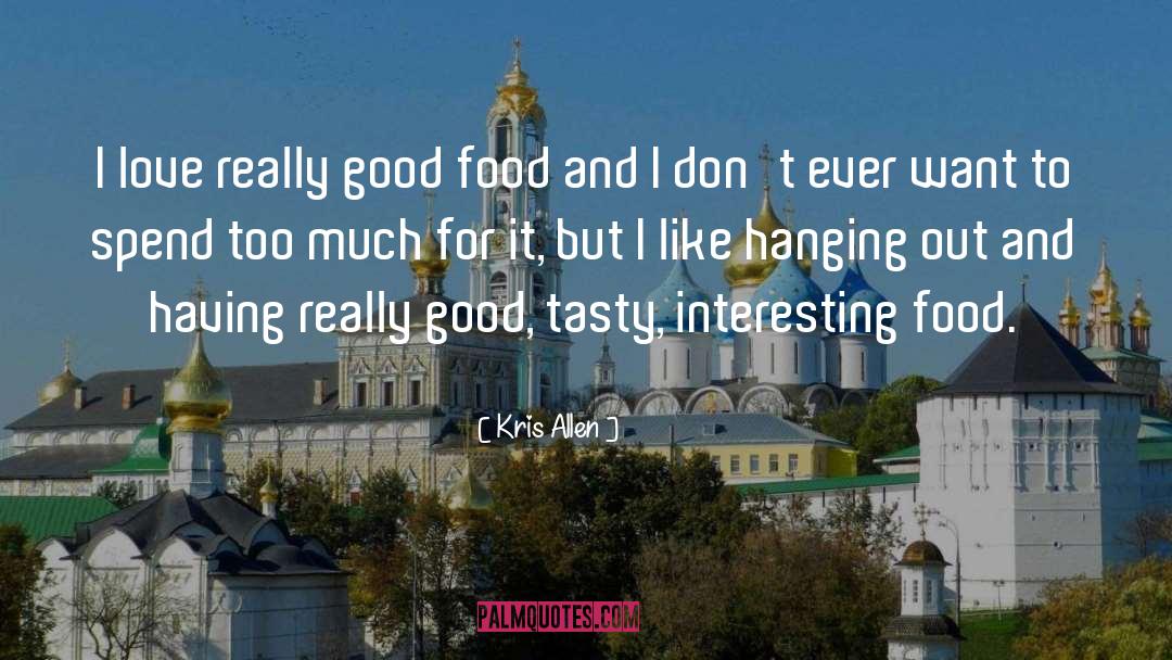 Kris Allen Quotes: I love really good food