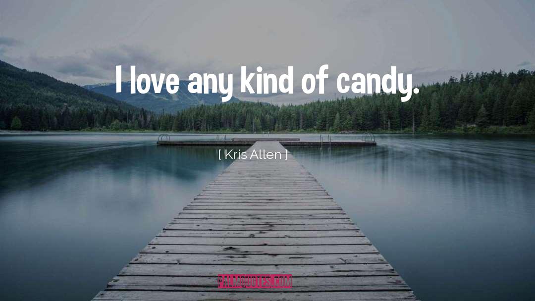 Kris Allen Quotes: I love any kind of