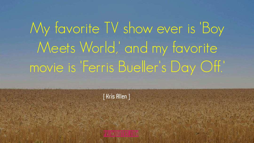 Kris Allen Quotes: My favorite TV show ever