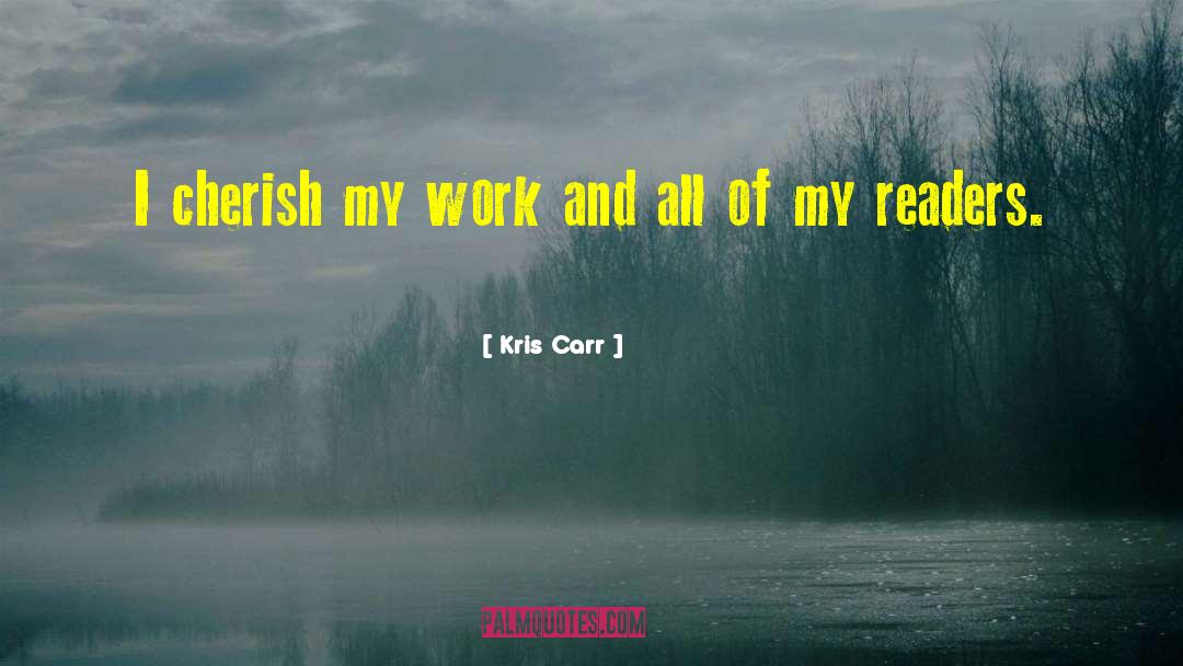 Kris Carr Quotes: I cherish my work and