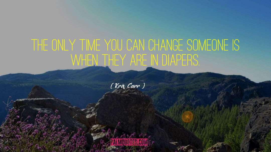 Kris Carr Quotes: The only time you can
