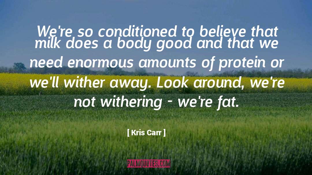 Kris Carr Quotes: We're so conditioned to believe