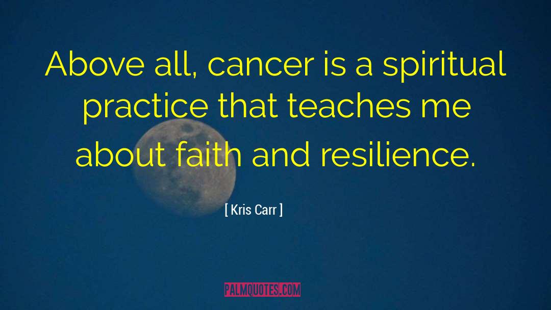 Kris Carr Quotes: Above all, cancer is a