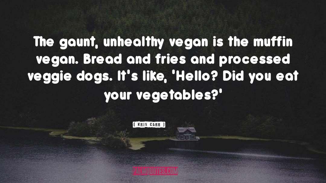 Kris Carr Quotes: The gaunt, unhealthy vegan is