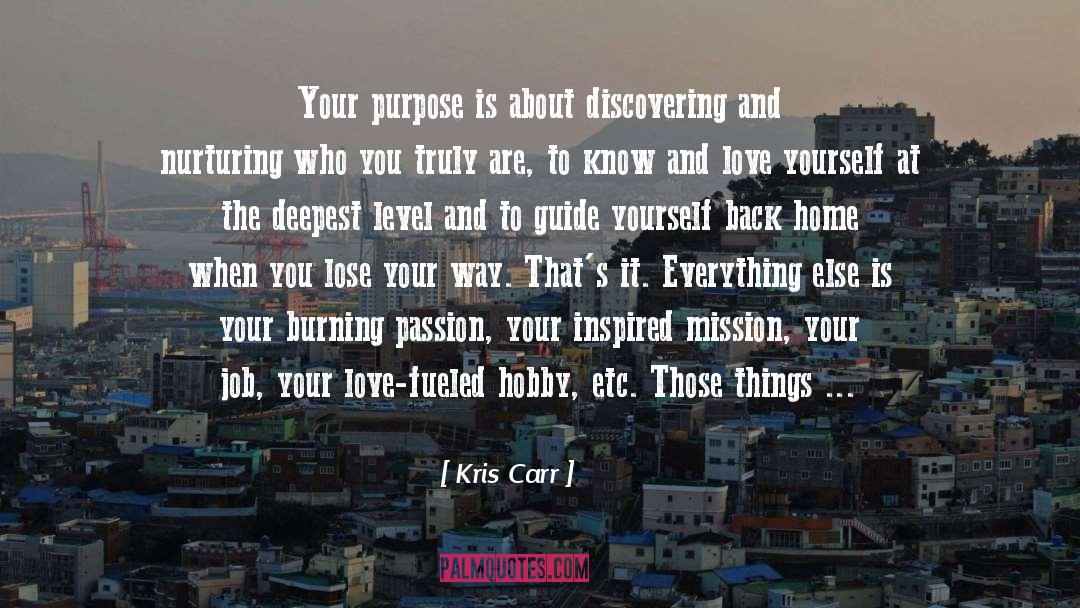 Kris Carr Quotes: Your purpose is about discovering