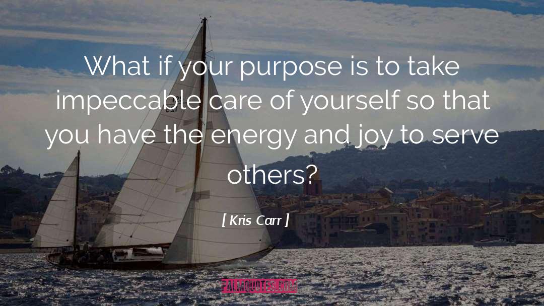 Kris Carr Quotes: What if your purpose is