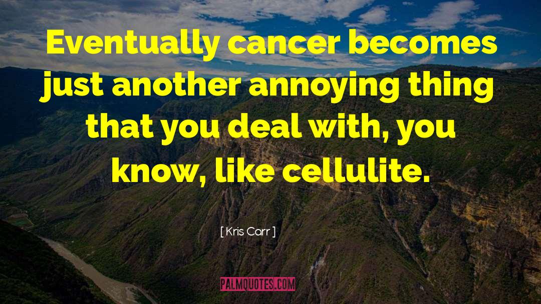Kris Carr Quotes: Eventually cancer becomes just another