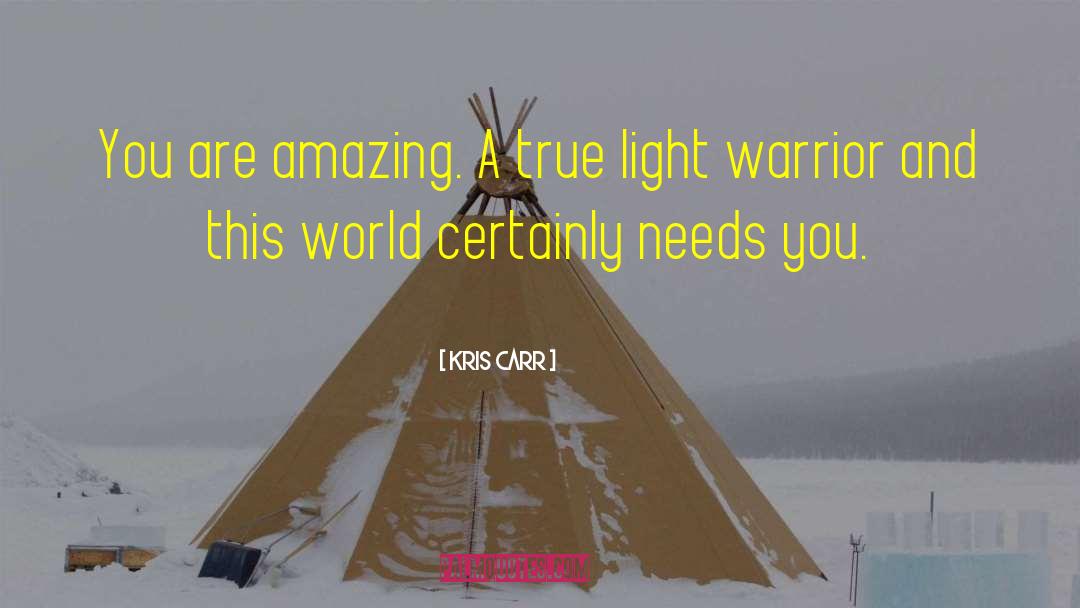 Kris Carr Quotes: You are amazing. A true