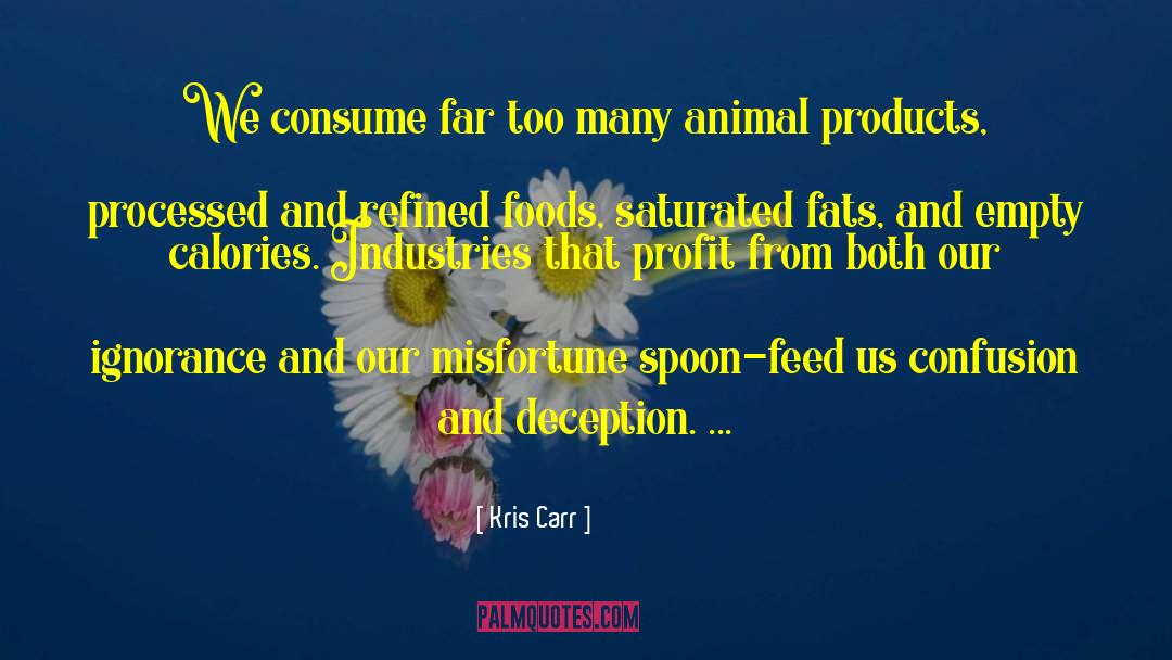 Kris Carr Quotes: We consume far too many