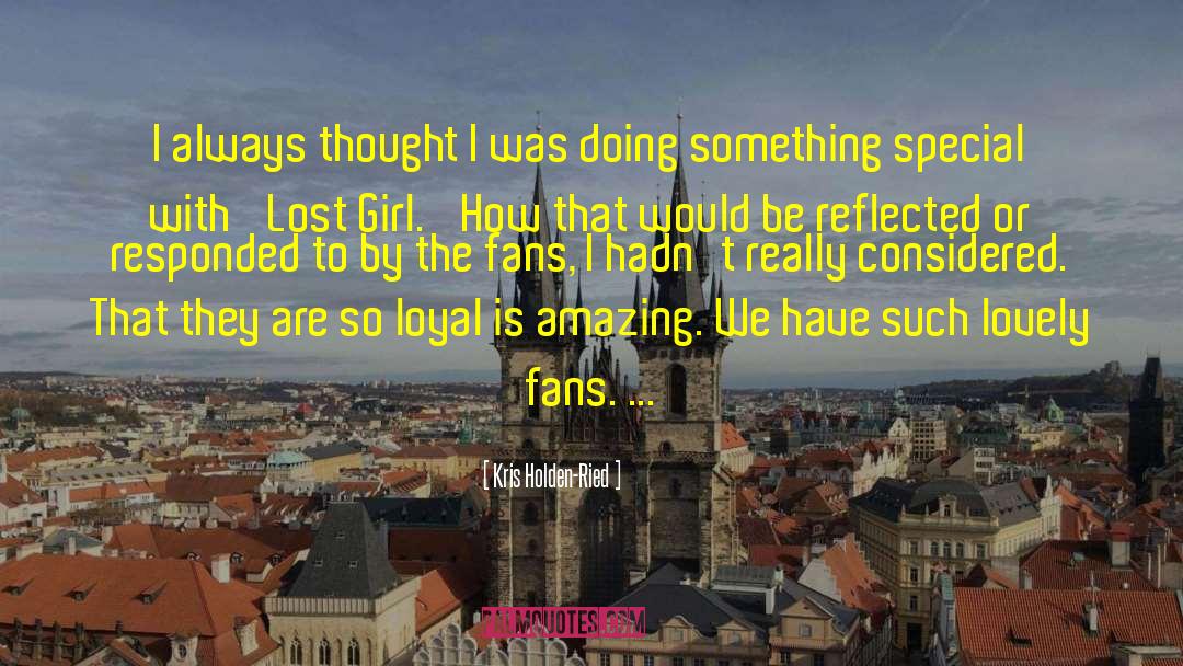 Kris Holden-Ried Quotes: I always thought I was