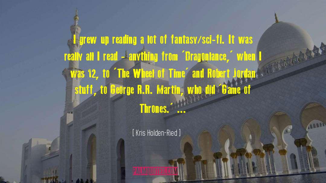 Kris Holden-Ried Quotes: I grew up reading a