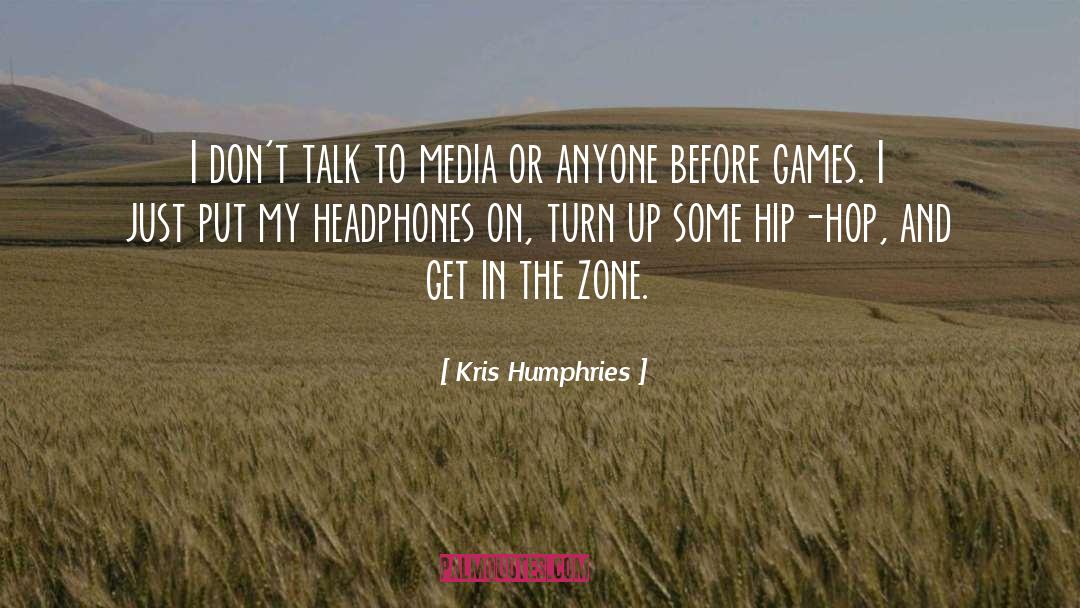 Kris Humphries Quotes: I don't talk to media