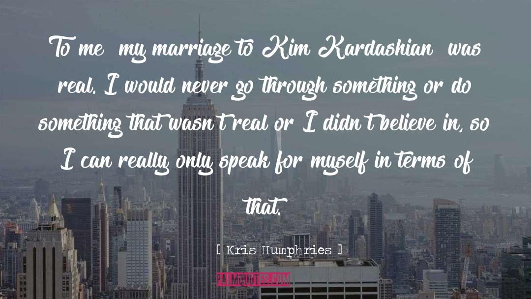 Kris Humphries Quotes: To me [my marriage to