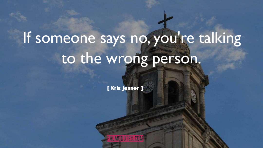 Kris Jenner Quotes: If someone says no, you're