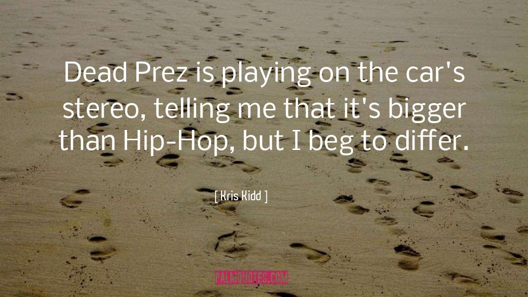 Kris Kidd Quotes: Dead Prez is playing on
