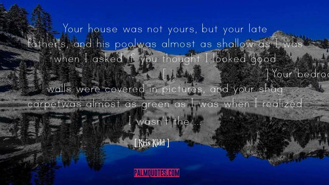 Kris Kidd Quotes: Your house was not yours,