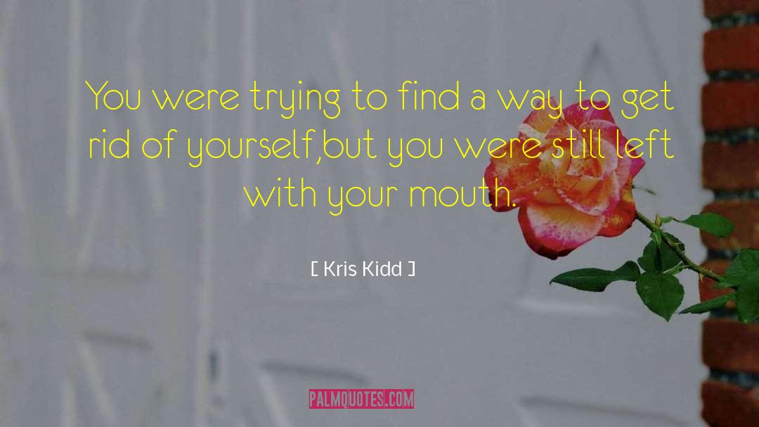 Kris Kidd Quotes: You were trying to find
