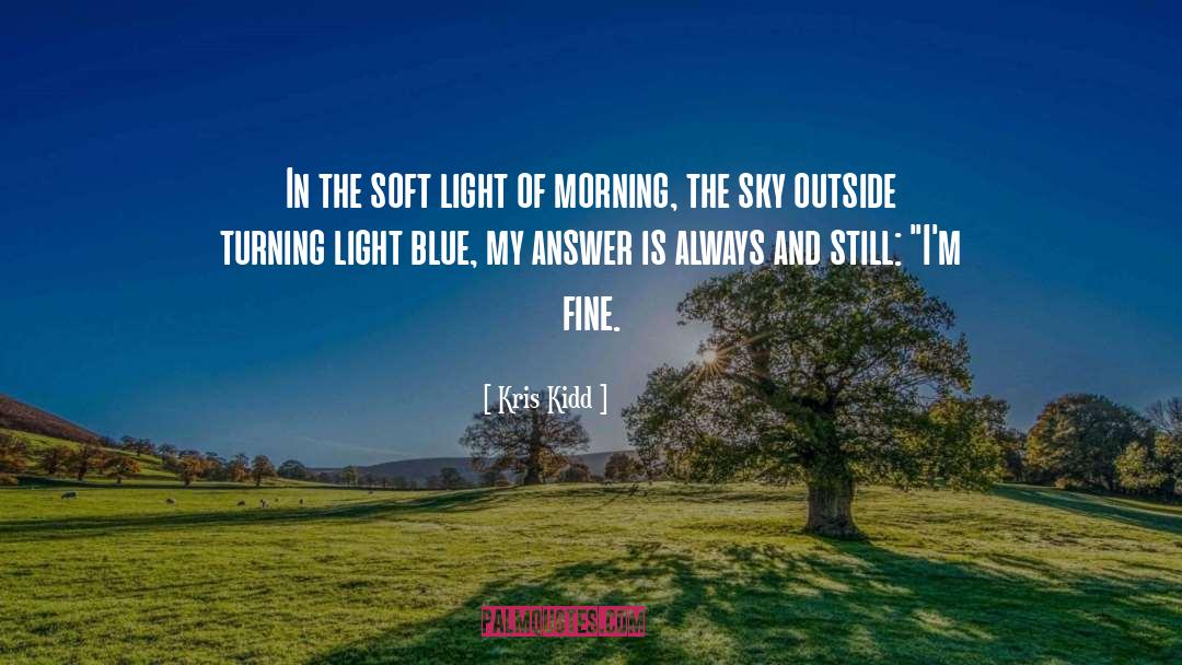 Kris Kidd Quotes: In the soft light of