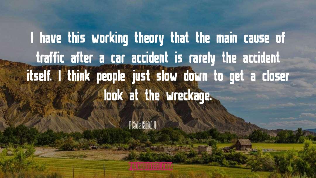 Kris Kidd Quotes: I have this working theory