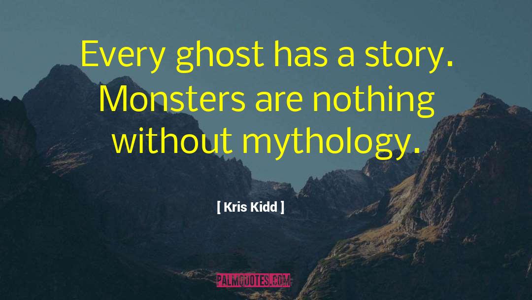 Kris Kidd Quotes: Every ghost has a story.