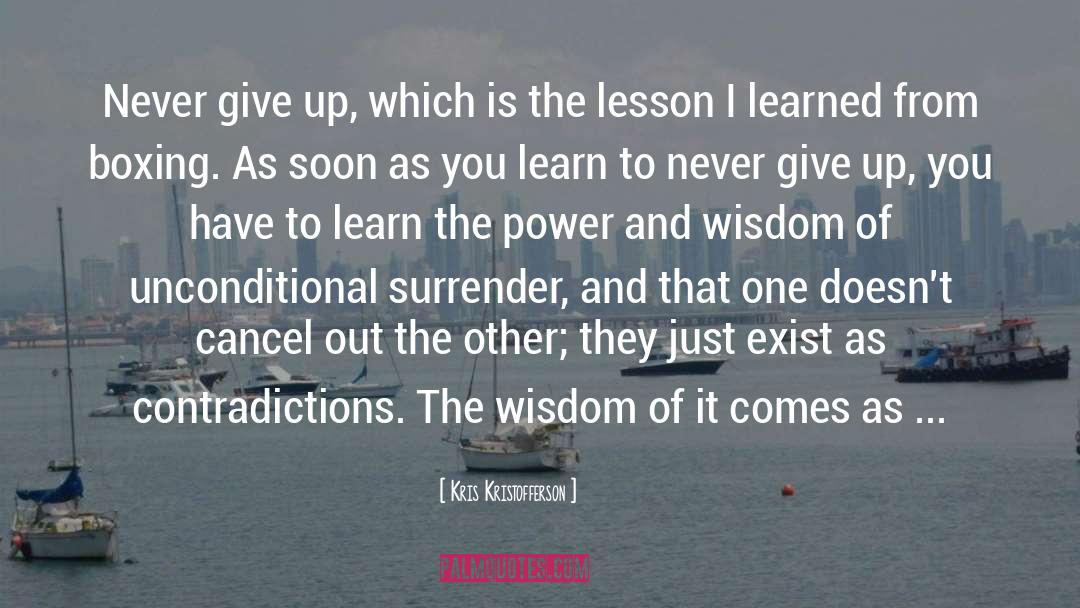 Kris Kristofferson Quotes: Never give up, which is