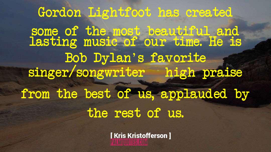 Kris Kristofferson Quotes: Gordon Lightfoot has created some