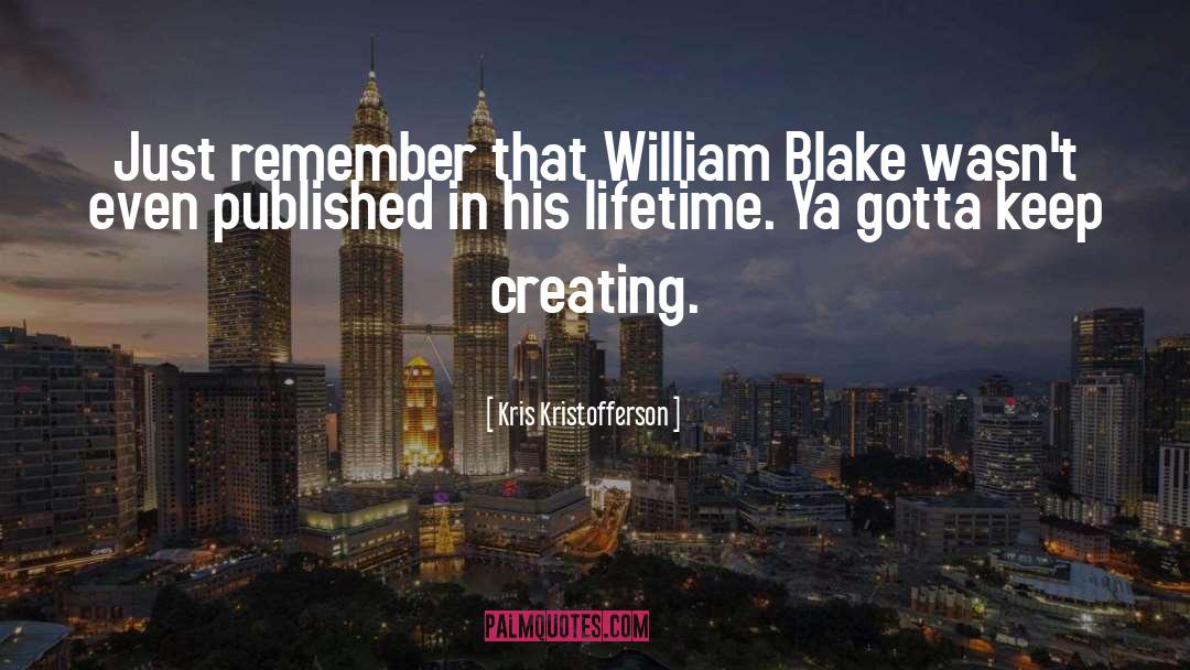Kris Kristofferson Quotes: Just remember that William Blake