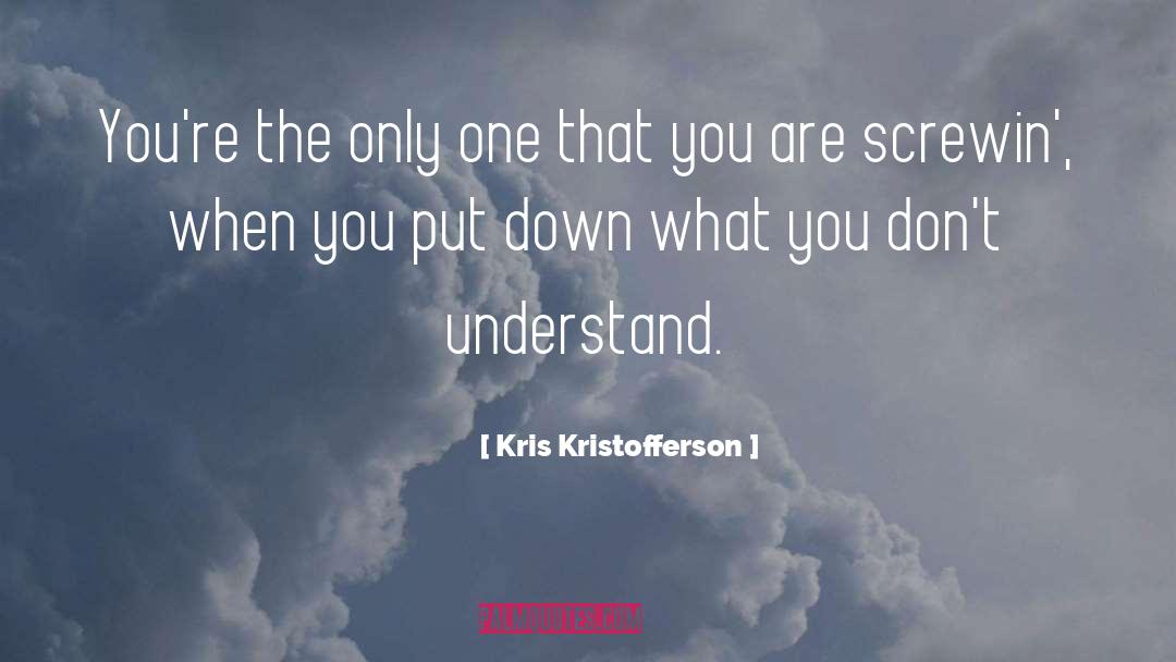 Kris Kristofferson Quotes: You're the only one that