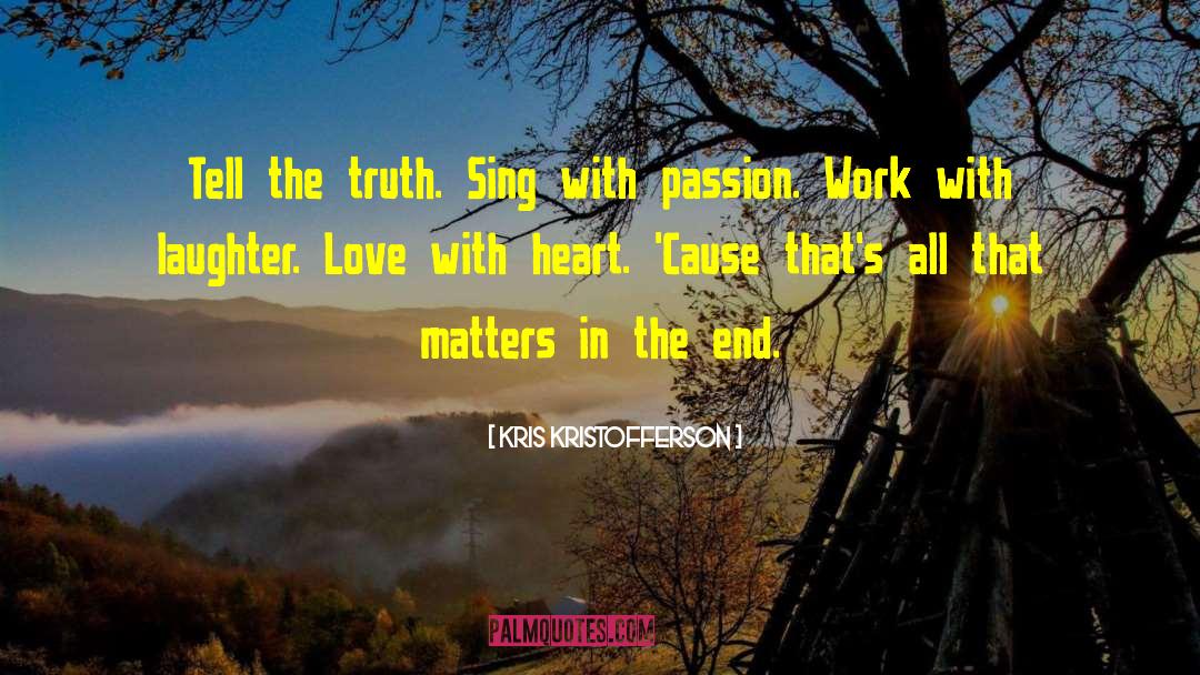 Kris Kristofferson Quotes: Tell the truth. Sing with