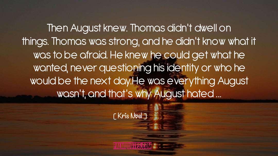 Kris Noel Quotes: Then August knew. Thomas didn't