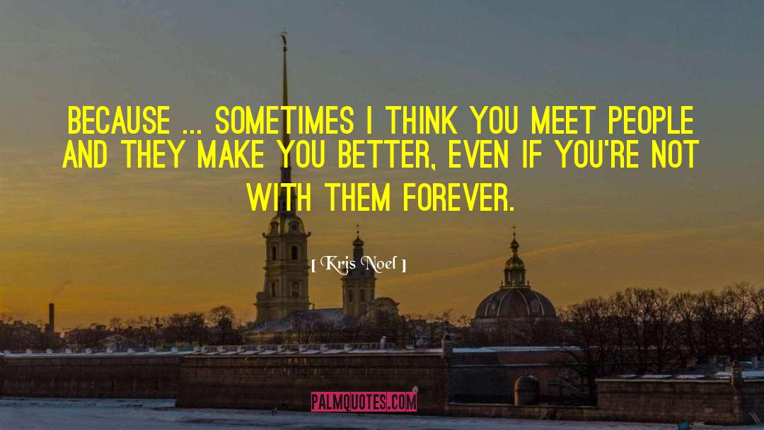 Kris Noel Quotes: Because ... sometimes I think