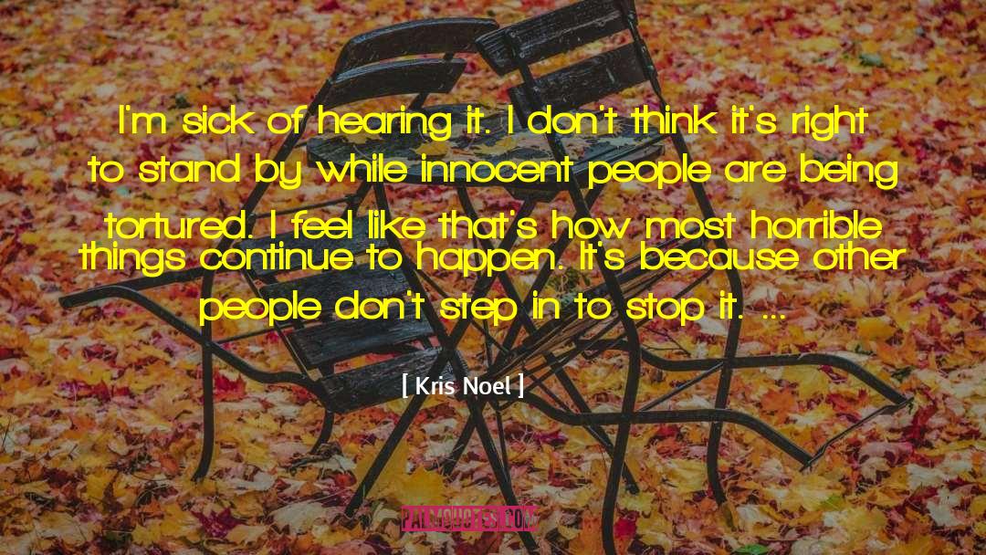 Kris Noel Quotes: I'm sick of hearing it.