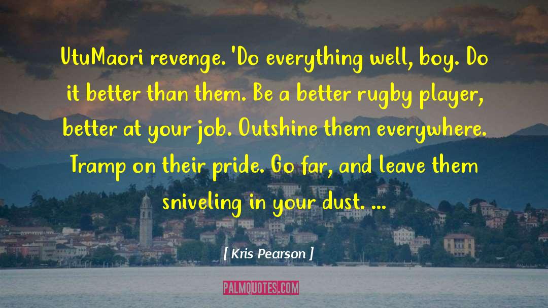 Kris Pearson Quotes: Utu<br>Maori revenge. 'Do everything well,