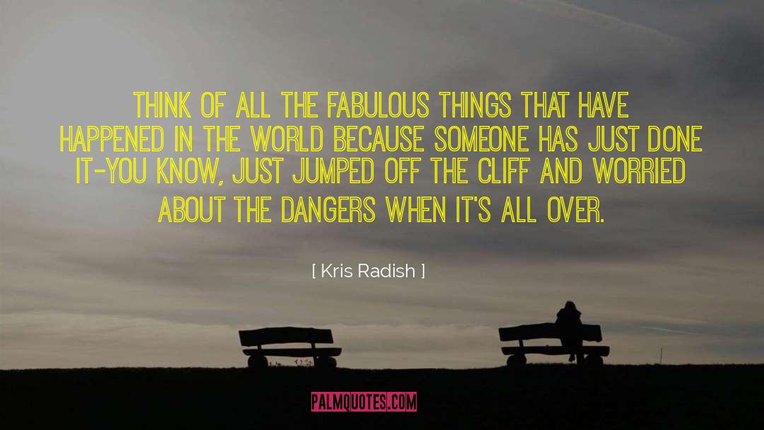 Kris Radish Quotes: Think of all the fabulous