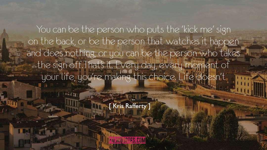 Kris Rafferty Quotes: You can be the person