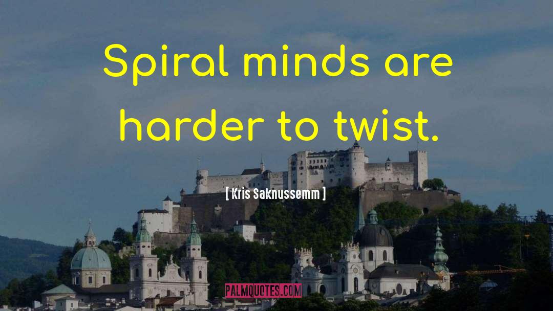 Kris Saknussemm Quotes: Spiral minds are harder to