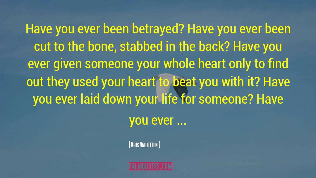 Kris Vallotton Quotes: Have you ever been betrayed?