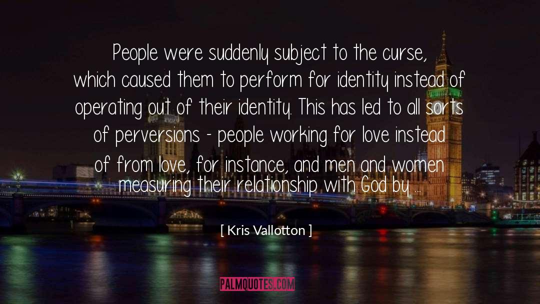 Kris Vallotton Quotes: People were suddenly subject to