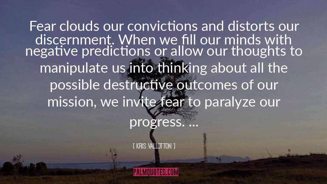 Kris Vallotton Quotes: Fear clouds our convictions and